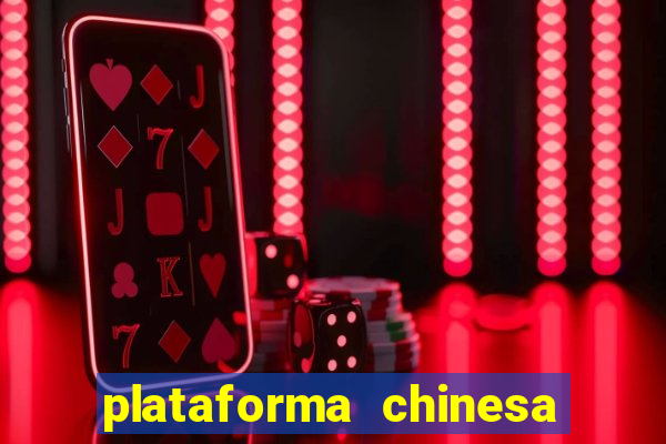 plataforma chinesa para ganhar dinheiro